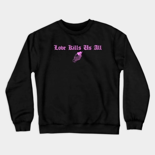 Love Kills Us All Pink Crewneck Sweatshirt by btcillustration